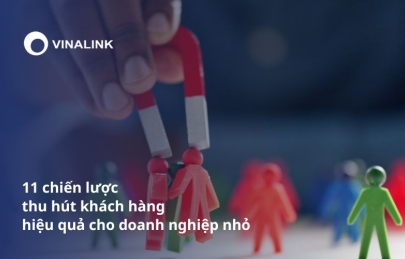 11 chiến lược thu hút khách hàng hiệu quả cho doanh nghiệp nhỏ